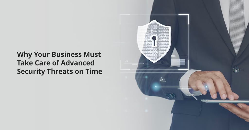 Why Your Business Must Take Care of Advanced Security Threats on Time