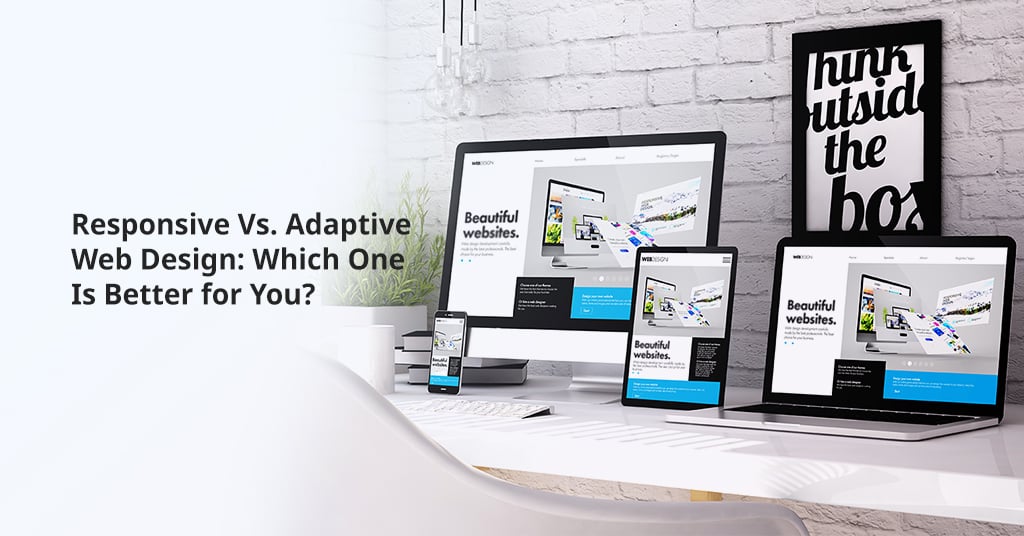 Responsive Vs. Adaptive Web Design: Which One Is Better for You?
