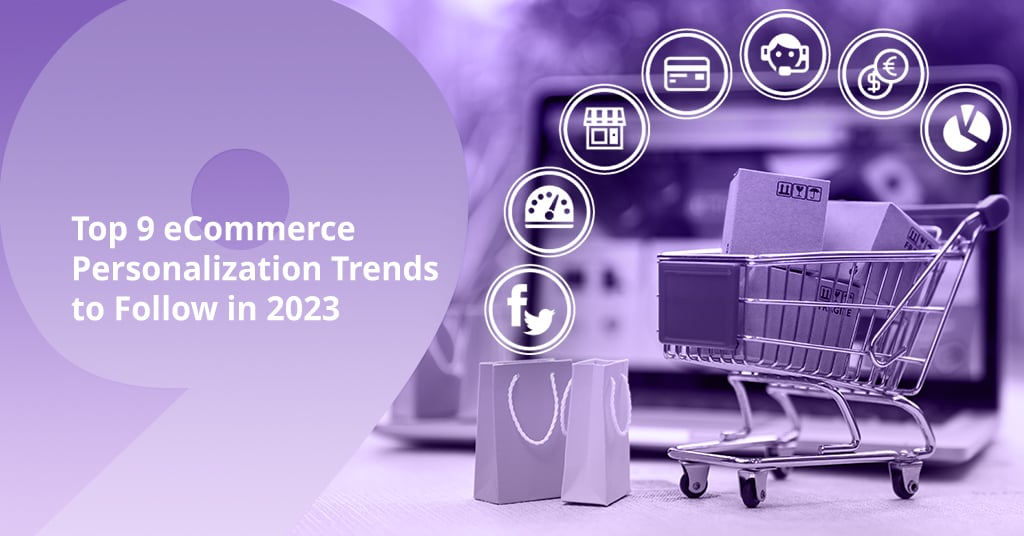 Top 9 eCommerce Personalization Trends to Follow in 2023