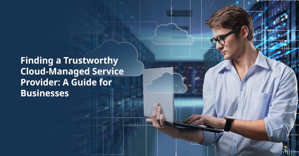 Finding a Trustworthy Cloud-Managed Service Provider: A Guide for Businesses