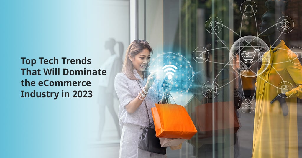 Top Tech Trends That Will Dominate the eCommerce Industry in 2023