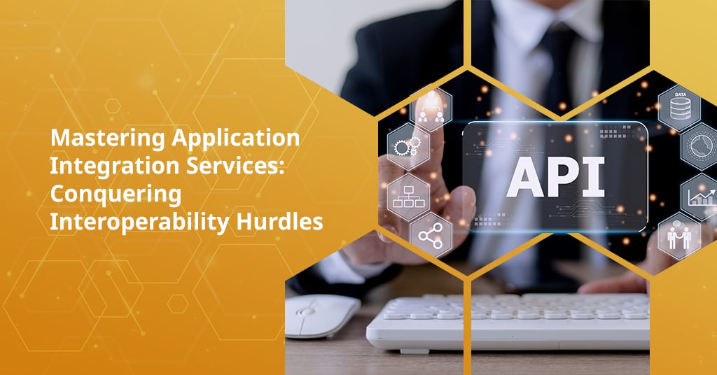 Mastering Application Integration Services: Conquering Interoperability Hurdles