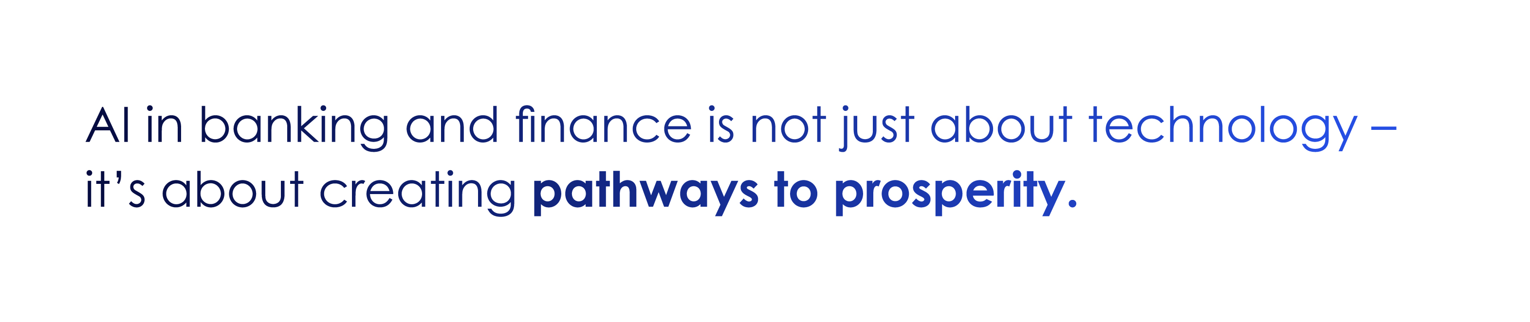AI in banking and finance is not just about technology — it’s about creating pathways to prosperity.