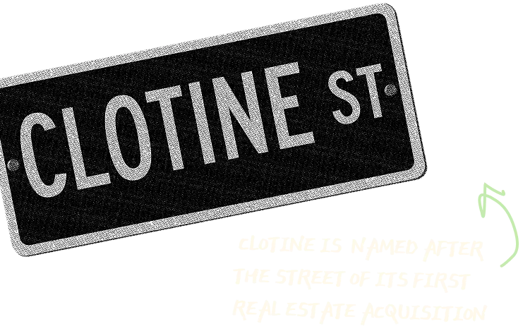 Clotine is  named after the street of its first real estate acquisition