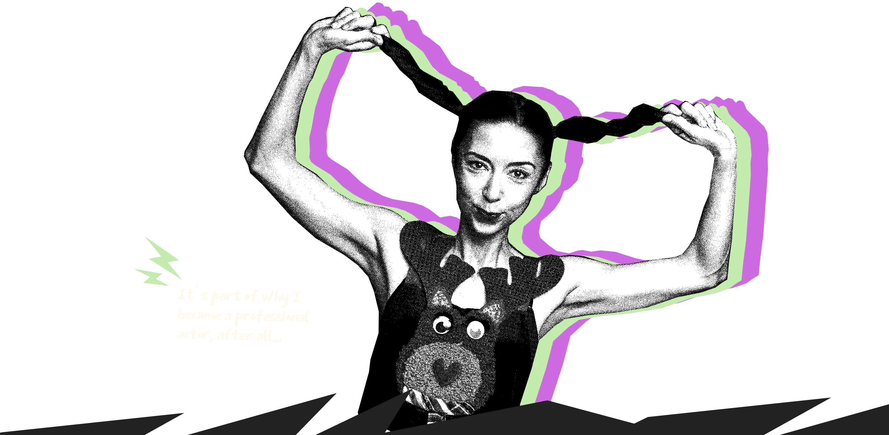 It's part of why I became a professional actor, after all