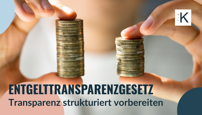 Vorbereitung auf das Entgelttransparenzgesetz: Warum Entgelttransparenz ab 2026 zur strategischen HR-Aufgabe wird 