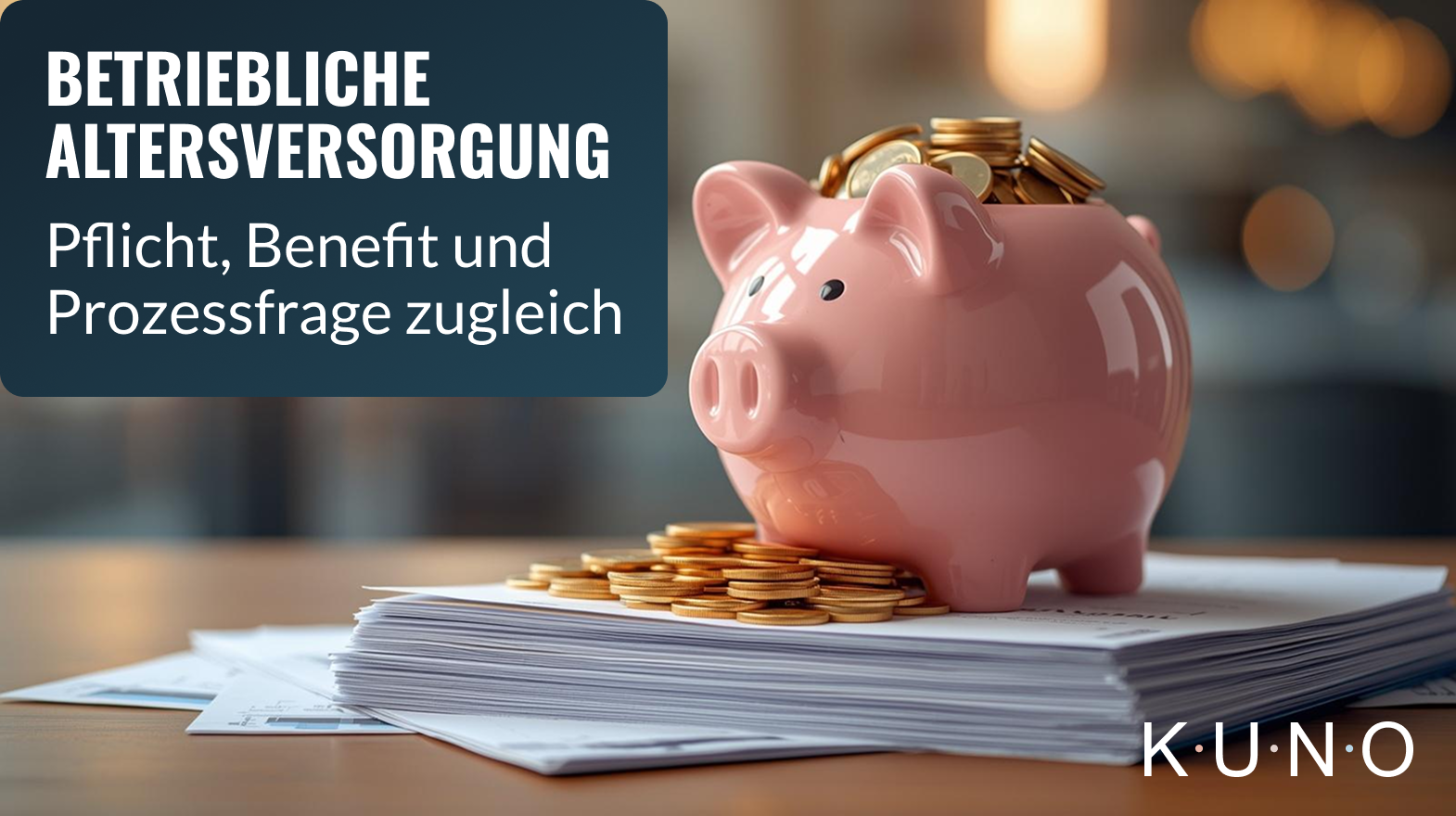 Betriebliche Altersversorgung - Pflicht, Benefit und Prozessfrage zugleich