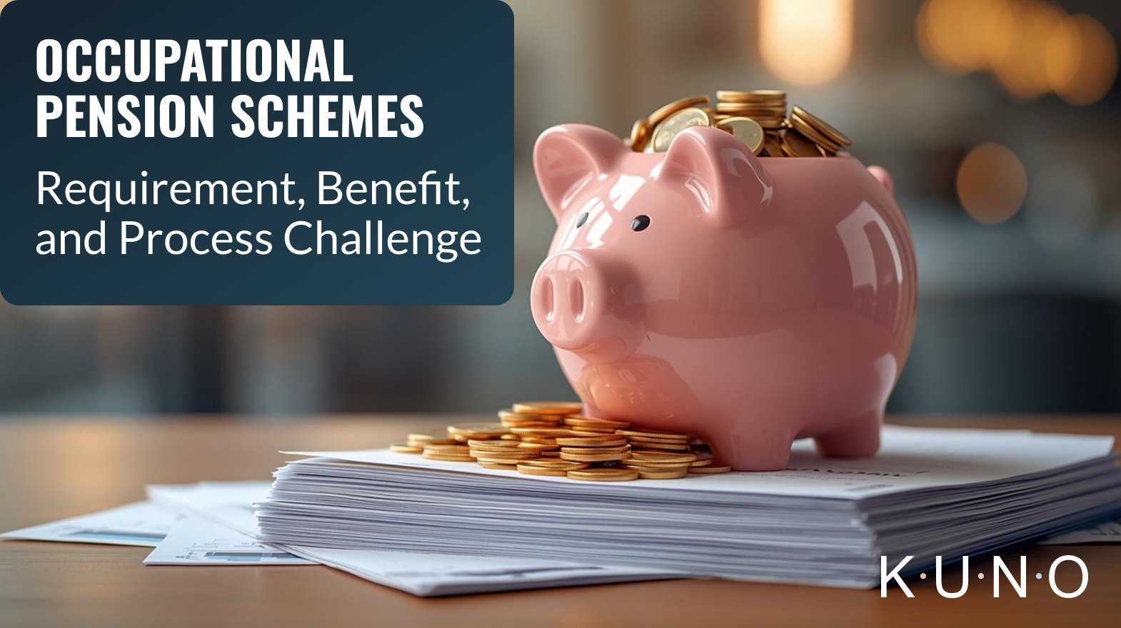Occupational Pension Schemes – Legal Requirement, Benefit, and Process Challenge