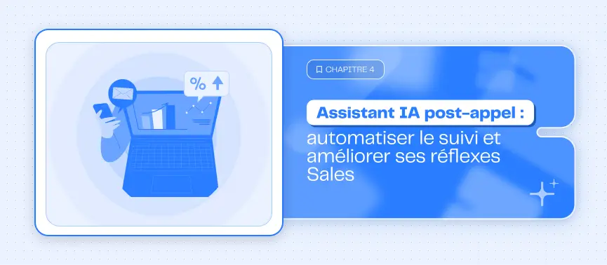 <b>Assistant IA post-appel : automatiser le suivi et améliorer ses réflexes Sales</b>