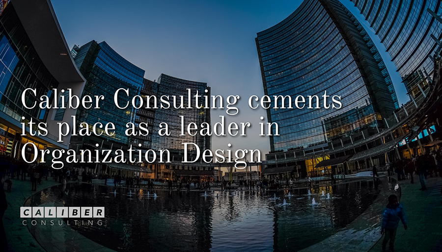 Caliber Consulting cements its place as a leader in Organization Design