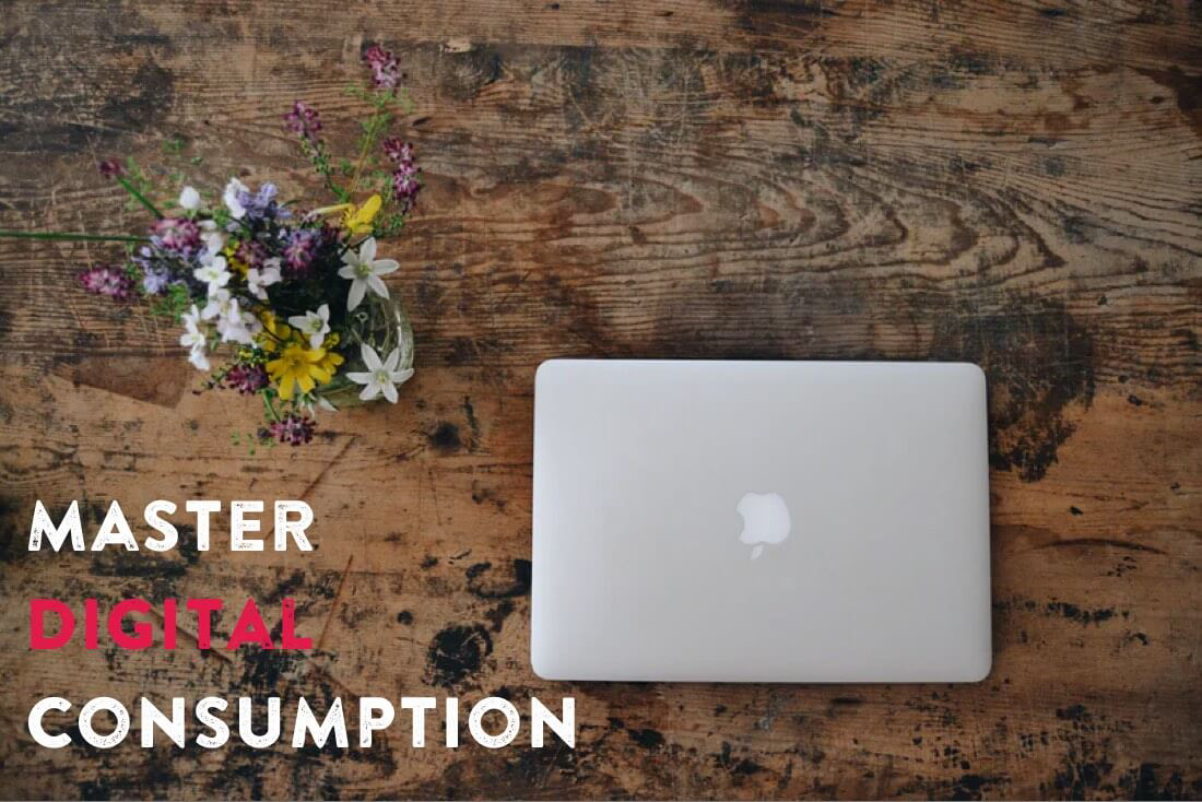 Master Digital Consumption to Benefit Your Work Life