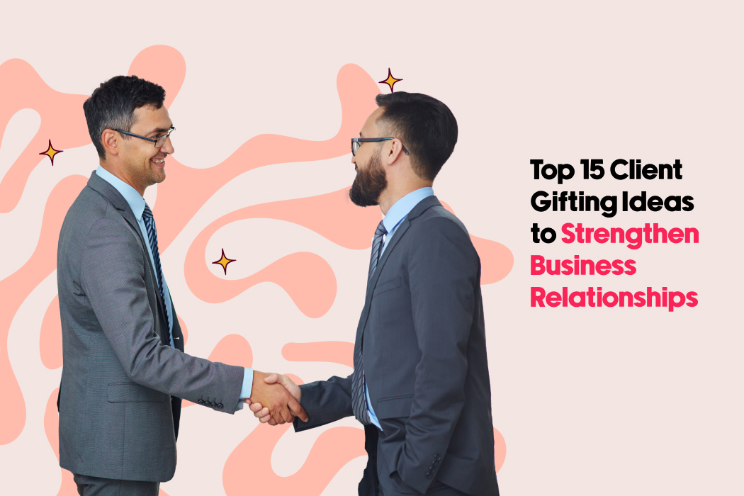 Top 15 Client-Gifting Ideas to Strengthen Business Relationships