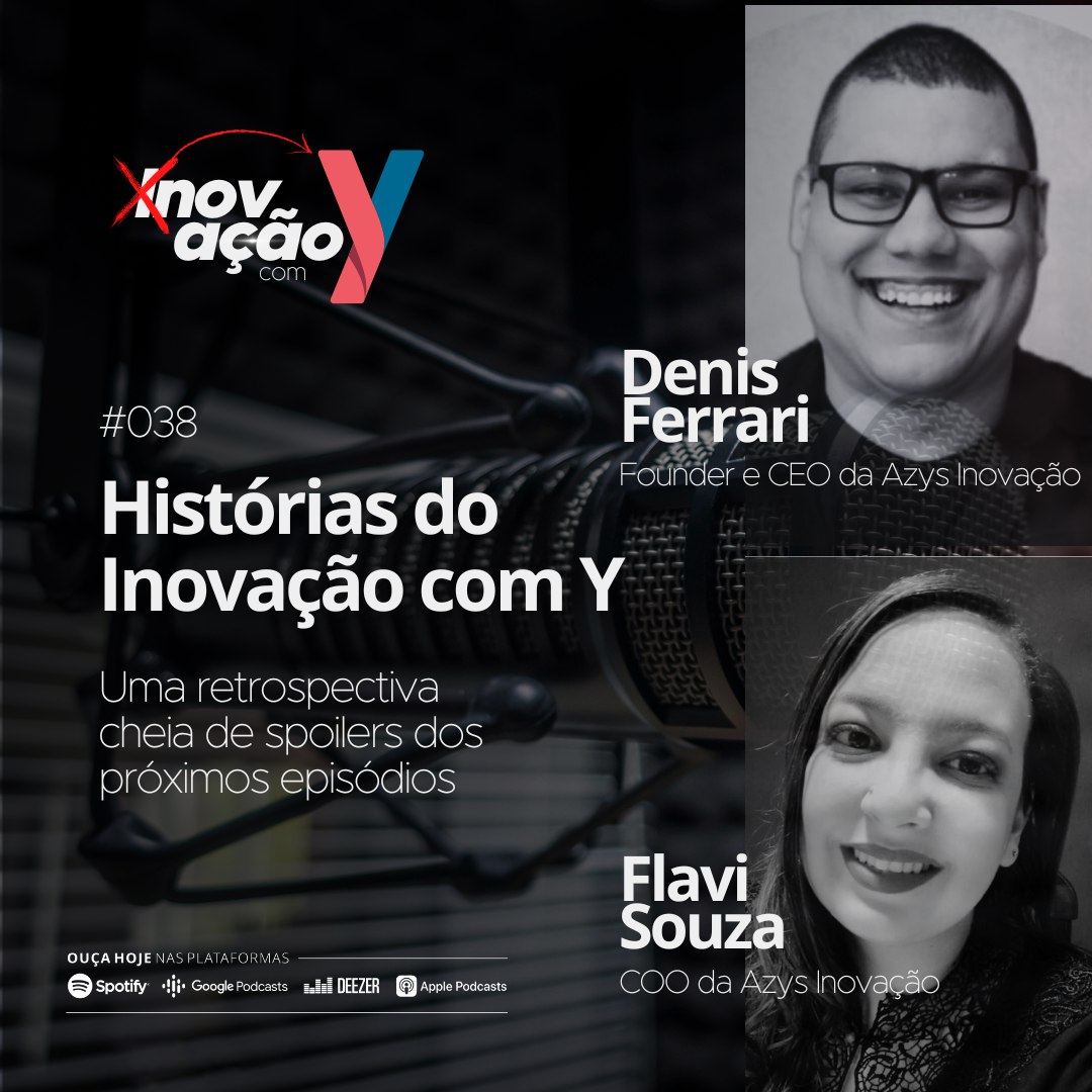 Episódio #038 PodCast Inovação com Y com Denis Ferrari e Flavia Souza