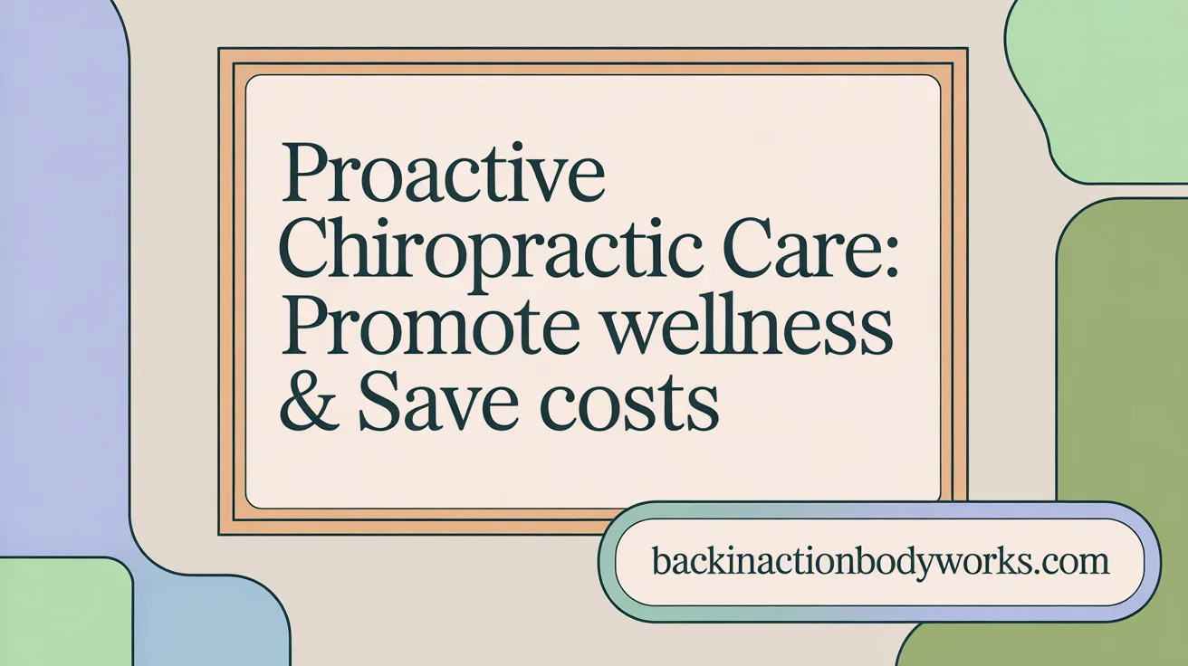 Proactive Chiropractic Care: Enhance Wellness &amp; Cut Expenses