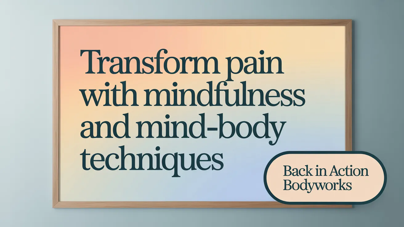 Transform Pain with Mindfulness and Mind-Body Techniques