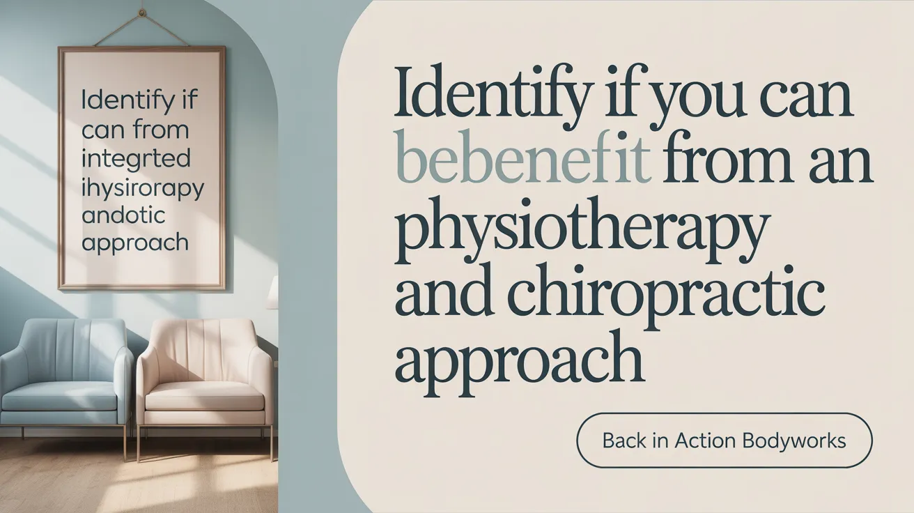 Identify if You Can Benefit from an Integrated Physiotherapy and Chiropractic Approach