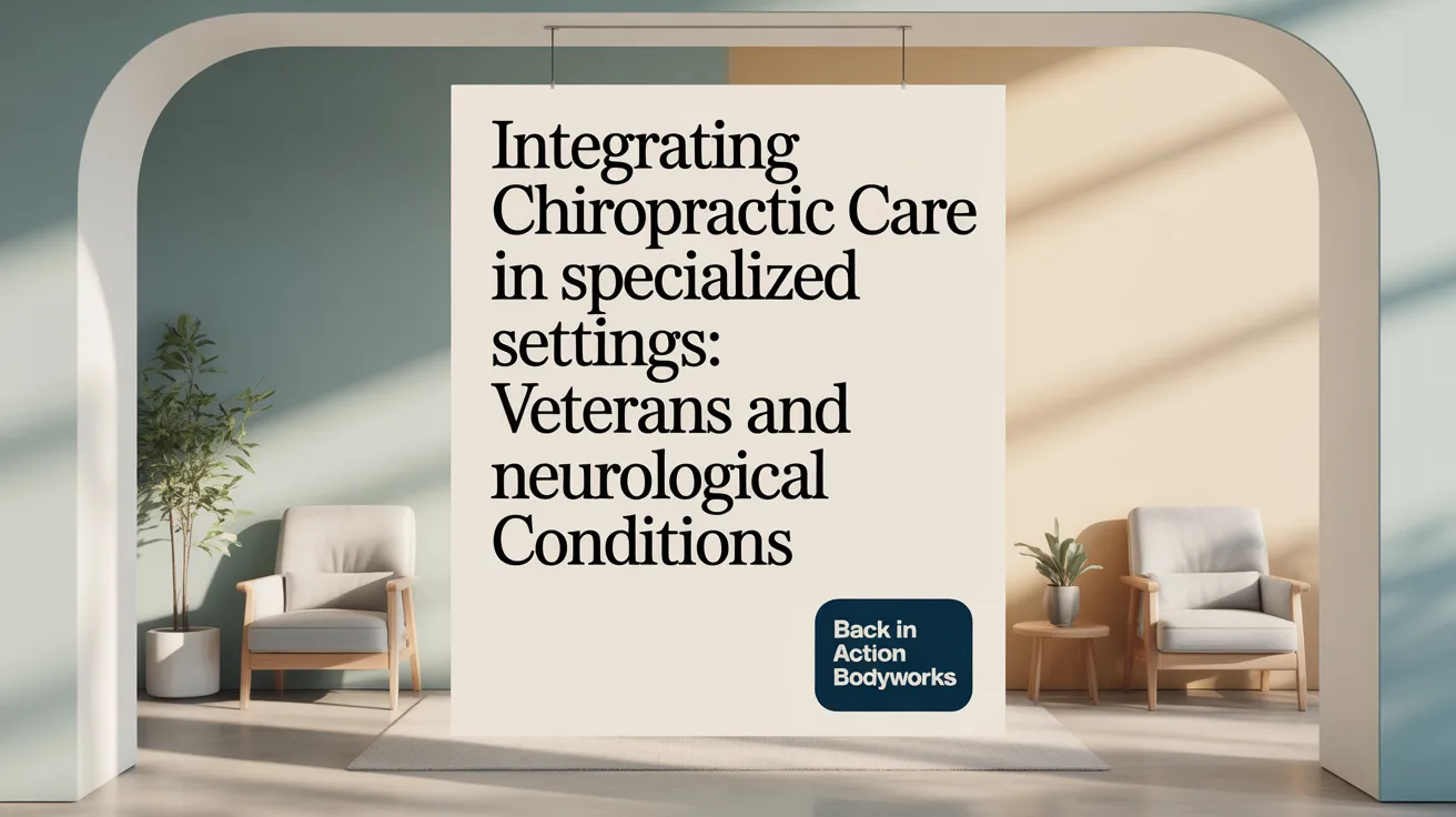 Integrating Chiropractic Care in Specialized Settings: Veterans and Neurological Conditions