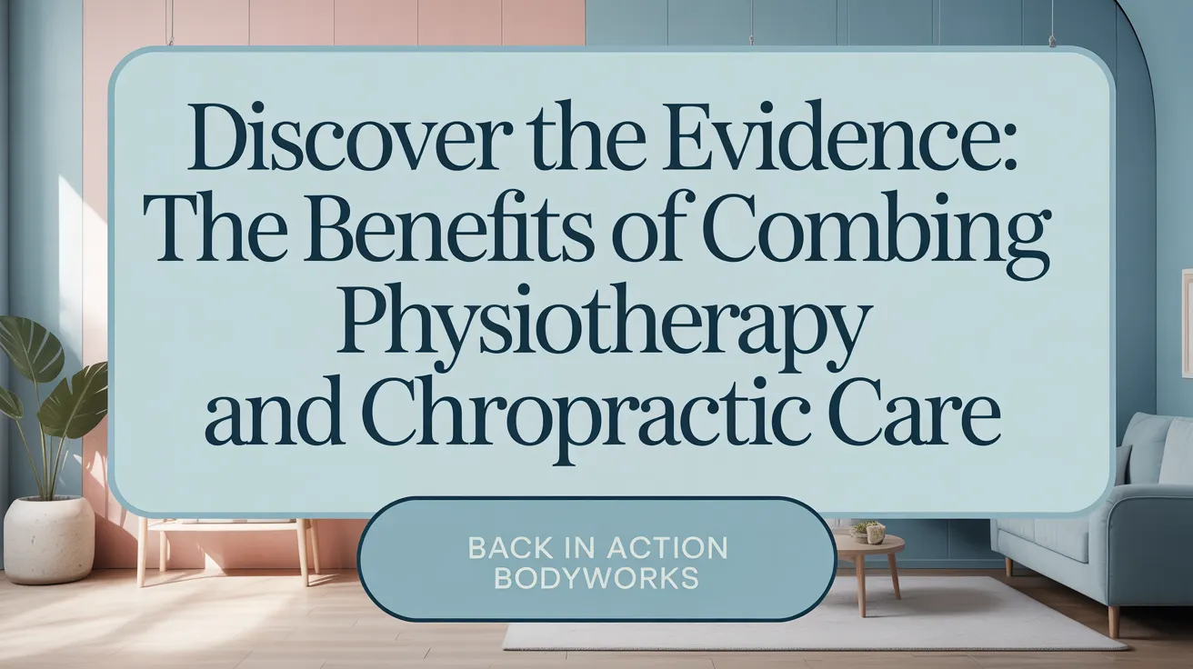 Discover the Evidence: The Benefits of Combining Physiotherapy and Chiropractic Care