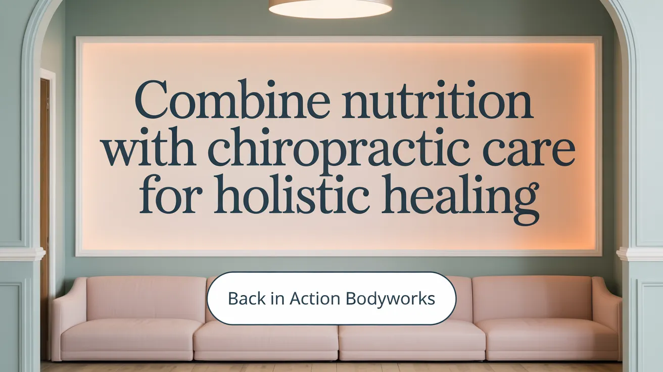 Combine Nutrition with Chiropractic Care for Holistic Healing