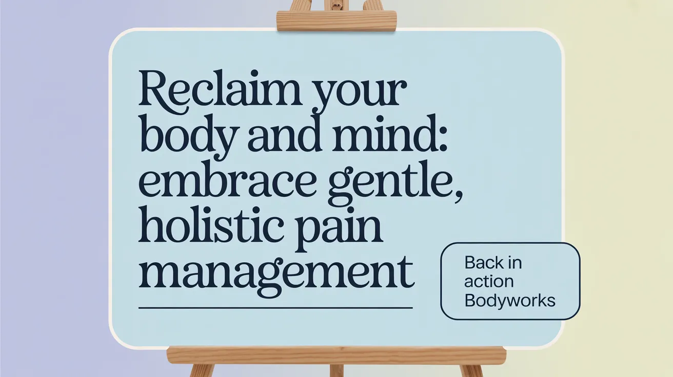 Reclaim Your Body and Mind: Embrace Gentle, Holistic Pain Management