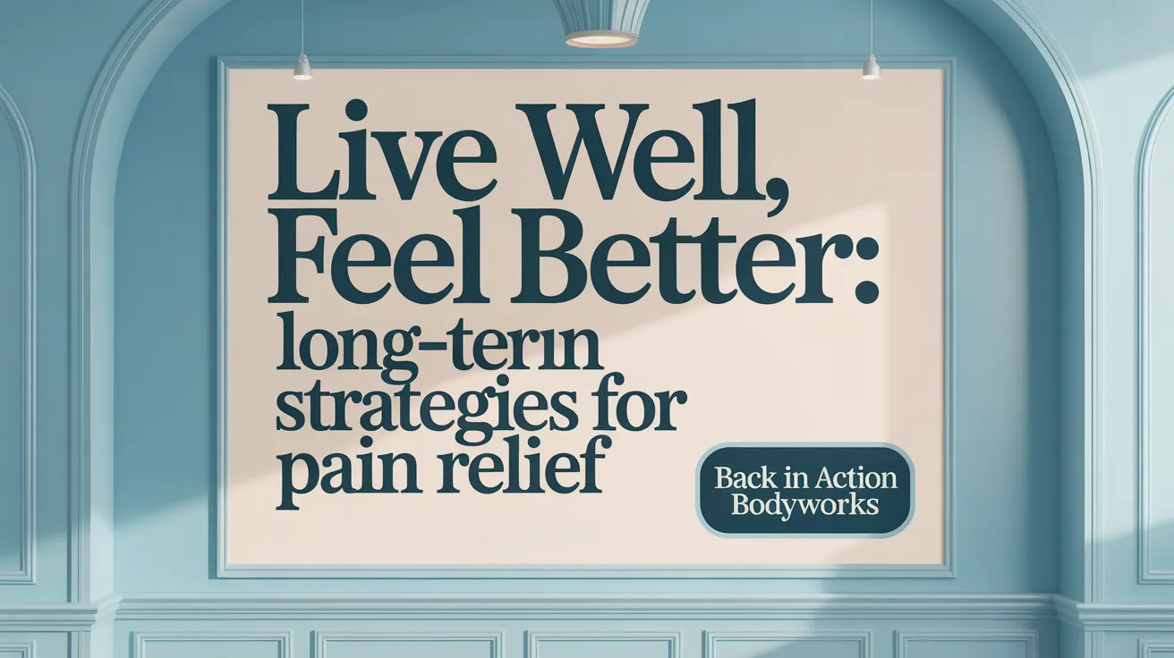 Live Well, Feel Better: Long-Term Strategies for Pain Relief