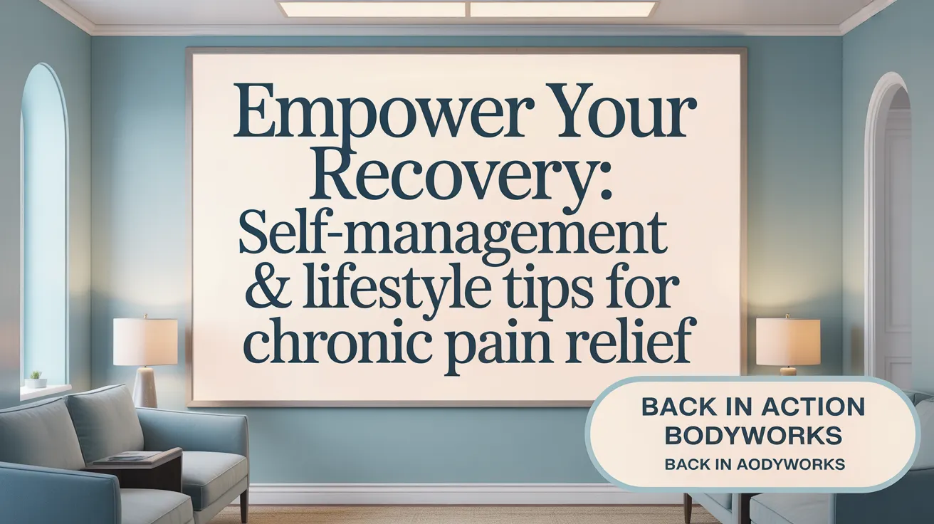 Empower Your Recovery: Self-Management &amp; Lifestyle Tips for Chronic Pain Relief