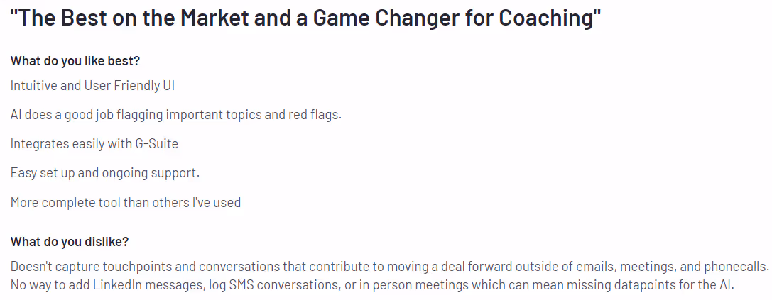 Screenshot of a user review titled "The Best on the Market and a Game Changer for Coaching." The review praises the intuitive and user-friendly UI, effective AI for flagging important topics and red flags, easy integration with G-Suite, easy setup and ongoing support, and the comprehensive nature of the tool. The dislikes include the tool's inability to capture touchpoints and conversations outside of emails, meetings, and phone calls, and the lack of functionality to add LinkedIn messages, log SMS conversations, or in-person meetings, which can result in missing data points for the AI