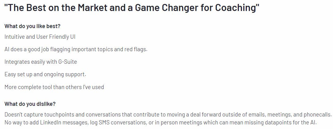 Screenshot of a user review titled "The Best on the Market and a Game Changer for Coaching." The review praises the intuitive and user-friendly UI, effective AI for flagging important topics and red flags, easy integration with G-Suite, easy setup and ongoing support, and the comprehensive nature of the tool. The dislikes include the tool's inability to capture touchpoints and conversations outside of emails, meetings, and phone calls, and the lack of functionality to add LinkedIn messages, log SMS conversations, or in-person meetings, which can result in missing data points for the AI