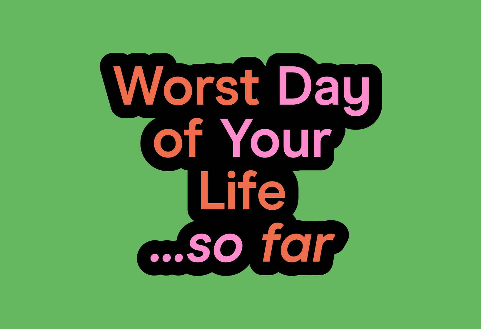 Worst Day of Your Life... So Far logo on bright green background