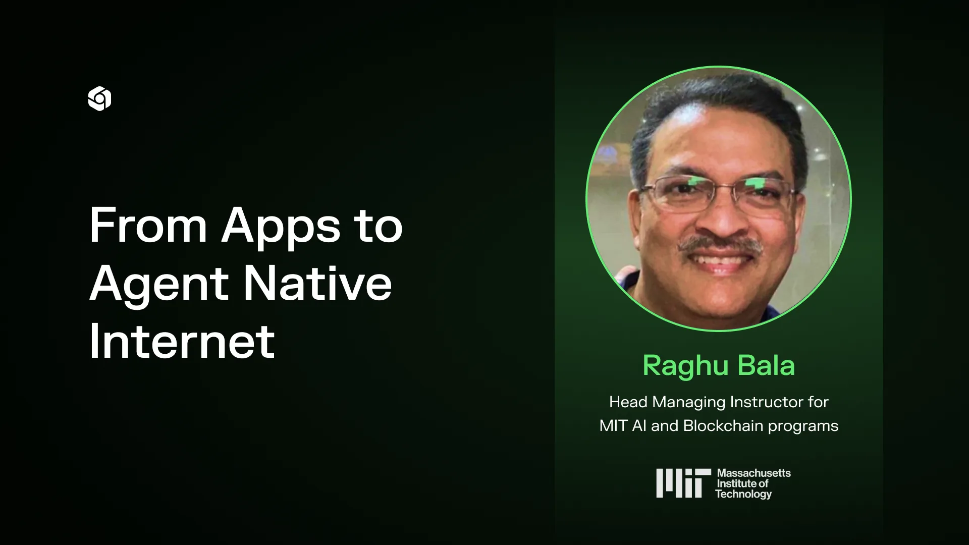 Title card for From Apps to Agent Native Internet with a portrait of Raghu Bala of MIT