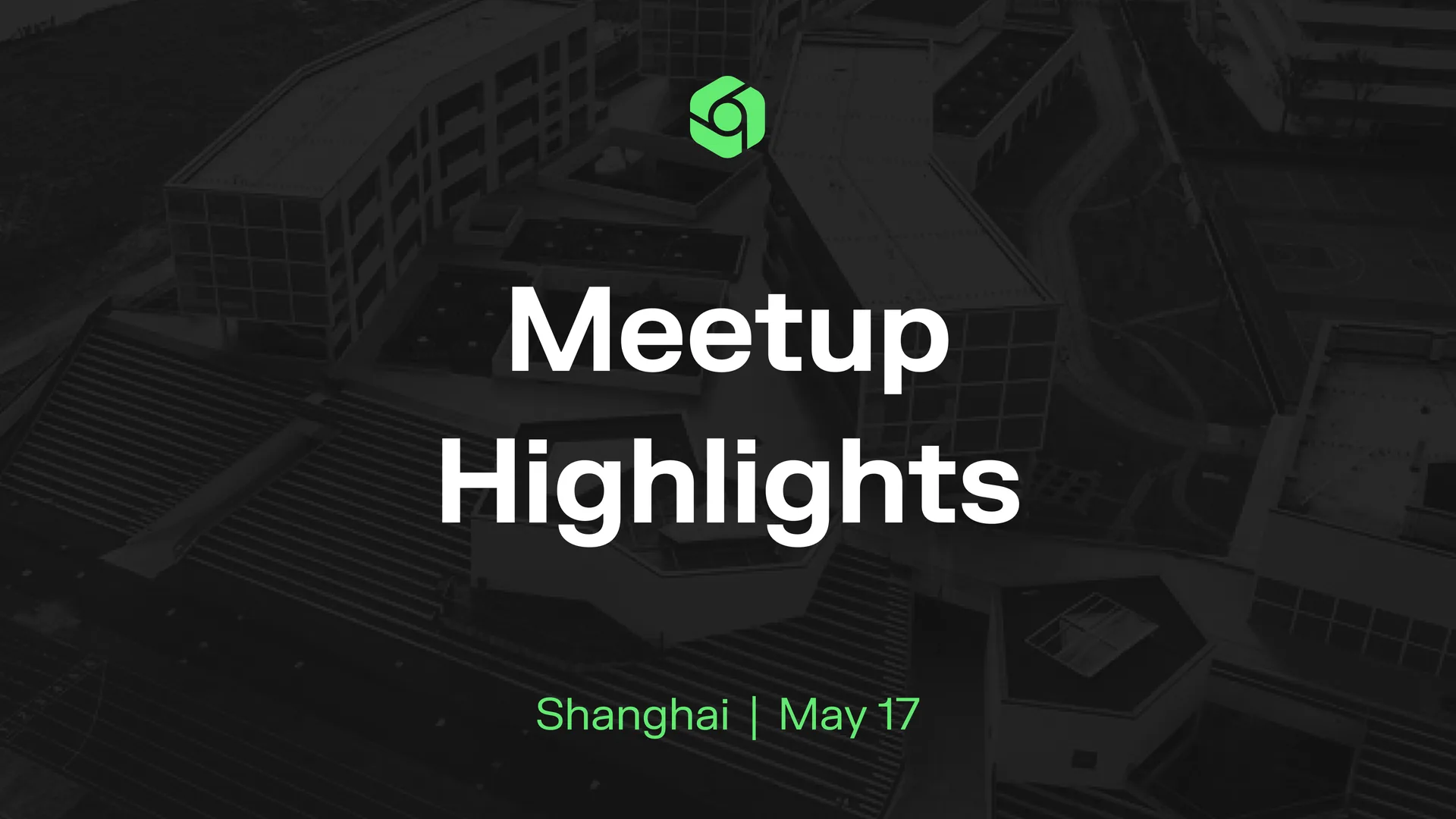 Meetup Highlights over a faded campus building, captioned Shanghai, May 17