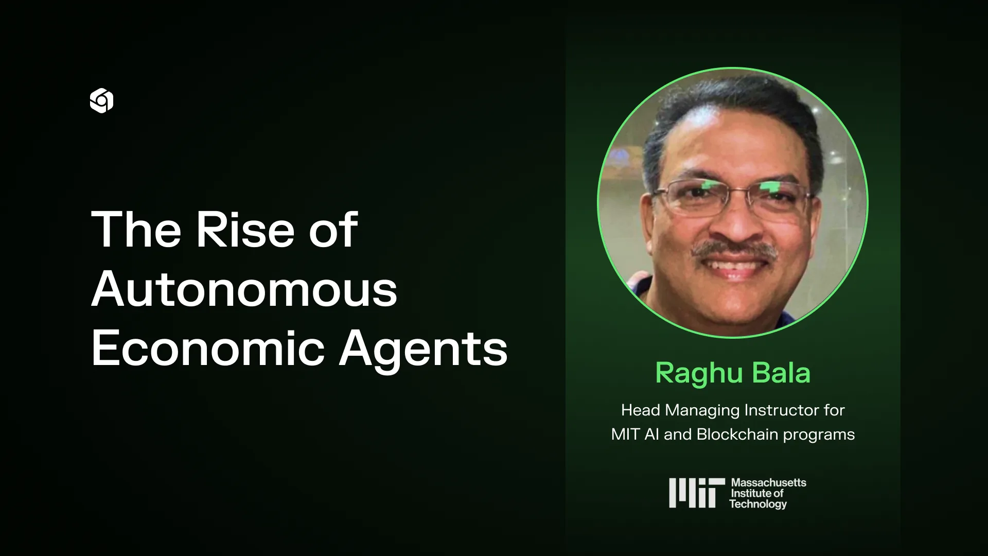 Title card for The Rise of Autonomous Economic Agents with a portrait of Raghu Bala of MIT