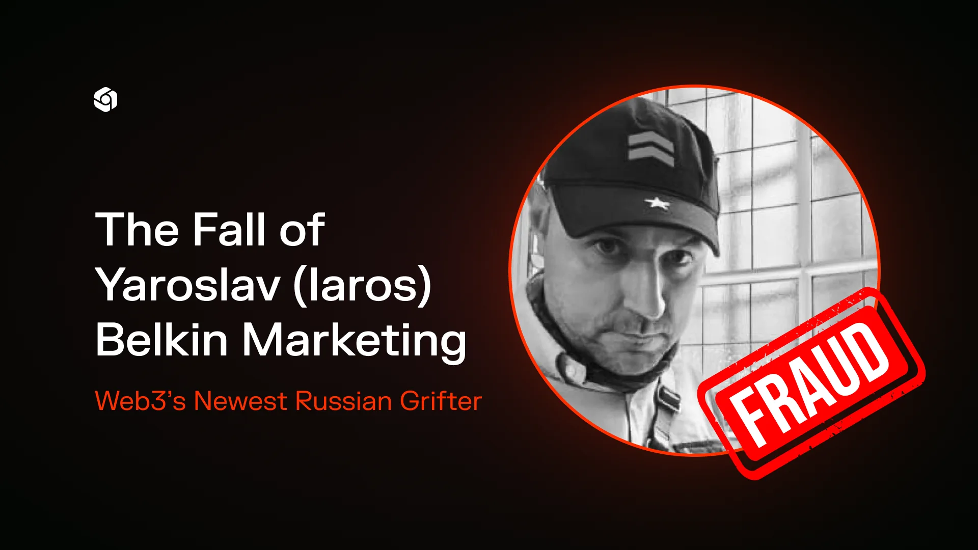 Portrait of Yaroslav Belkin behind a red FRAUD stamp on a card titled The Fall of Yaroslav (Iaros) Belkin Marketing