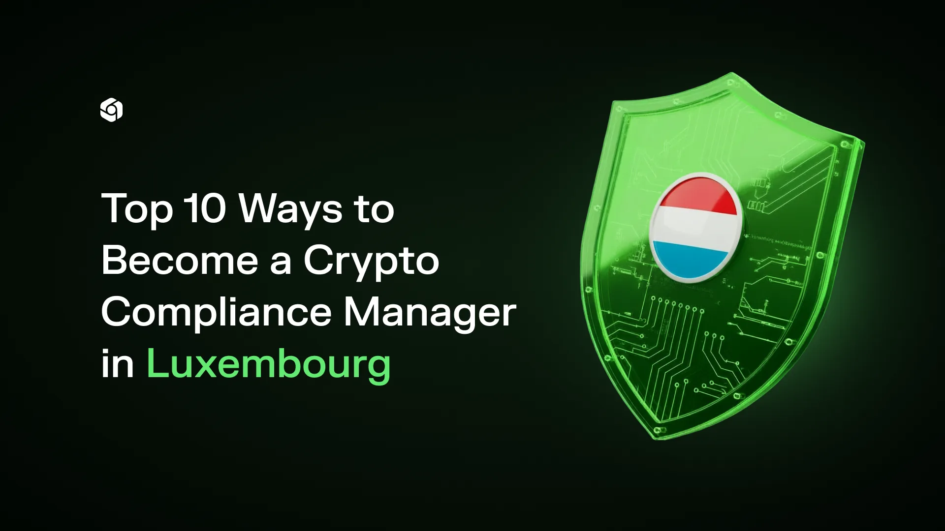 Green circuit-board shield bearing the Luxembourg flag, titled Top 10 Ways to Become a Crypto Compliance Manager in Luxembourg