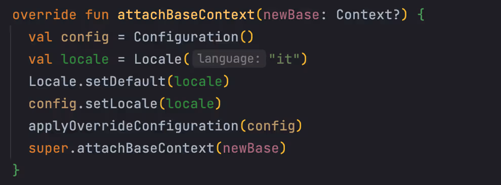 Image of an Android Kotlin code snippet that overrides the attachBaseContext method. It initializes a new configuration, sets the locale to Italian, updates the configuration with the new locale, applies the override configuration, and calls the superclass's attachBaseContext method with the new base context.