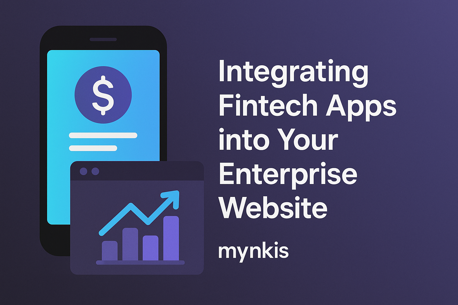 Integrating Fintech Apps into Your Business Website: A Comprehensive Guide