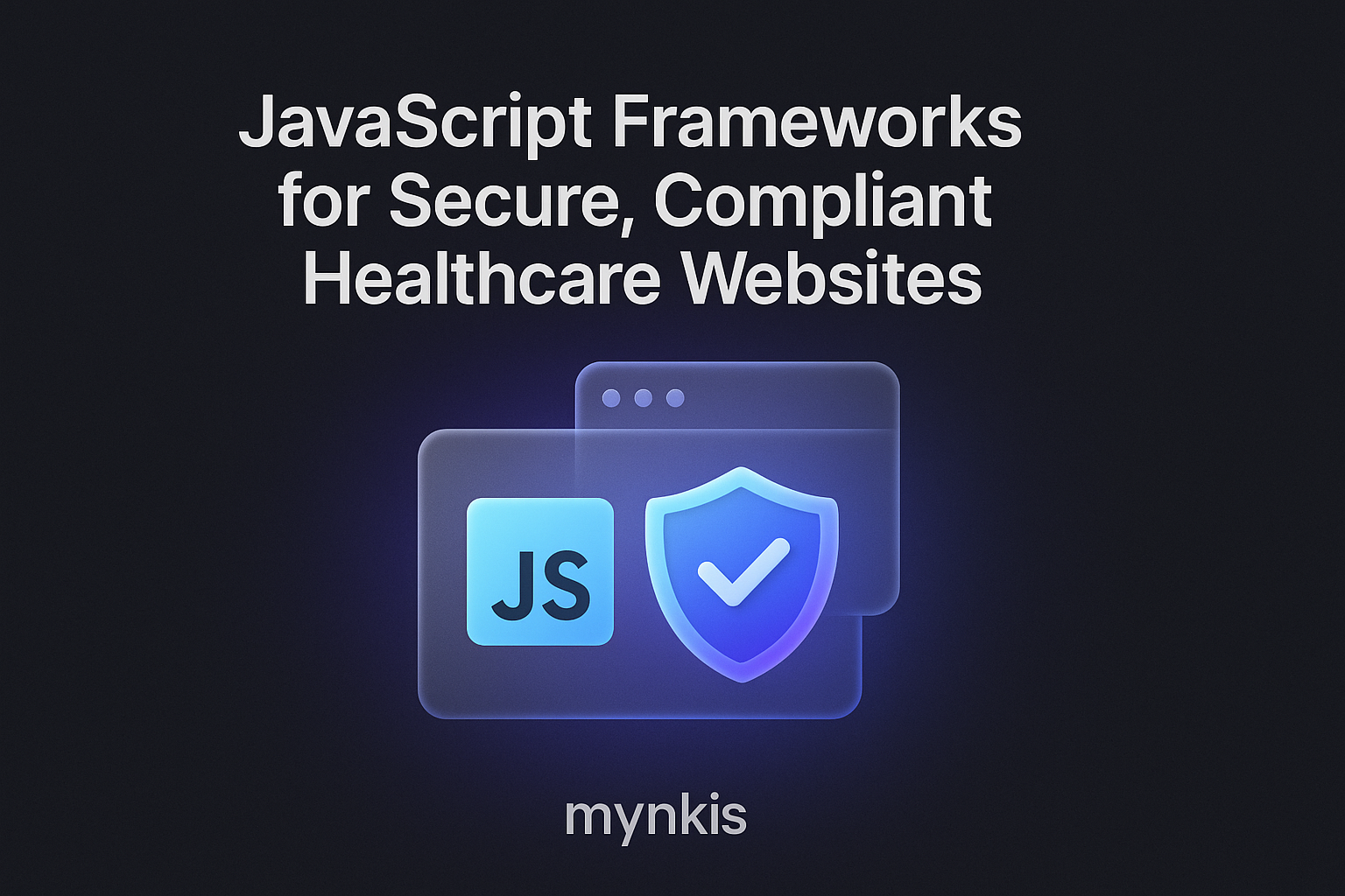 Crafting Secure and Compliant Healthcare Websites: The Role of JavaScript Frameworks