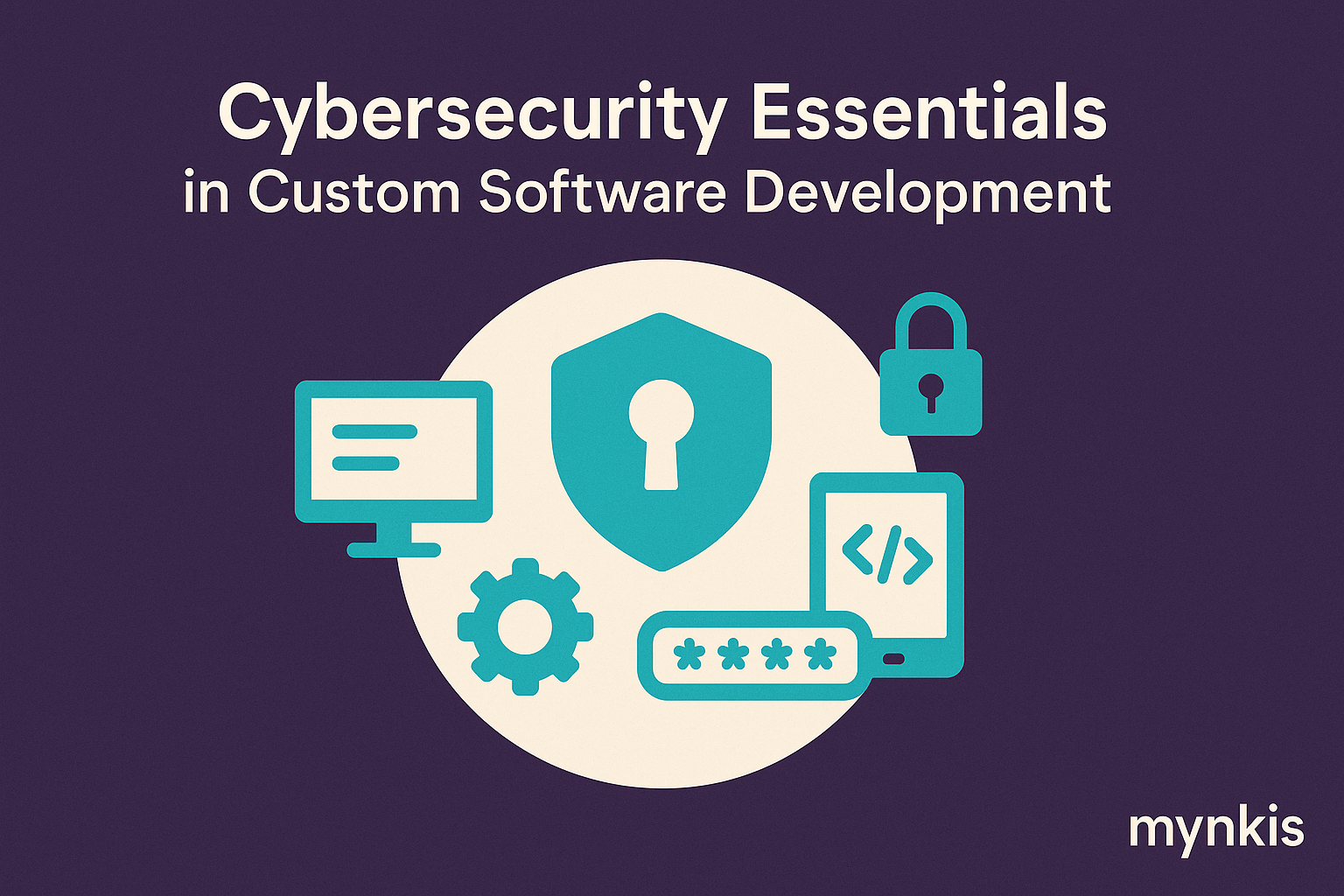 Safeguarding Your Digital Assets: Cybersecurity Essentials in Software Development