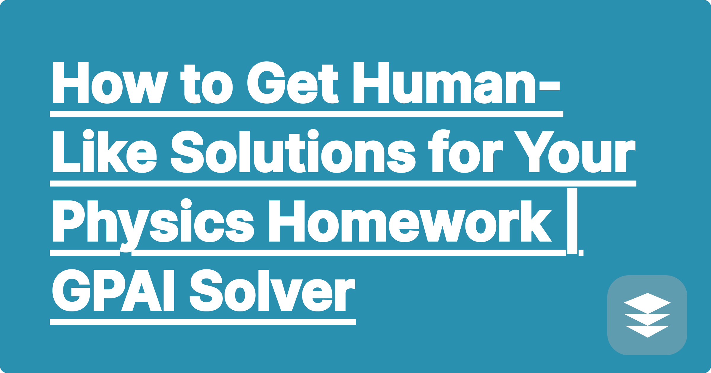 How to Get Human-Like Solutions for Your Physics Homework | GPAI Solver