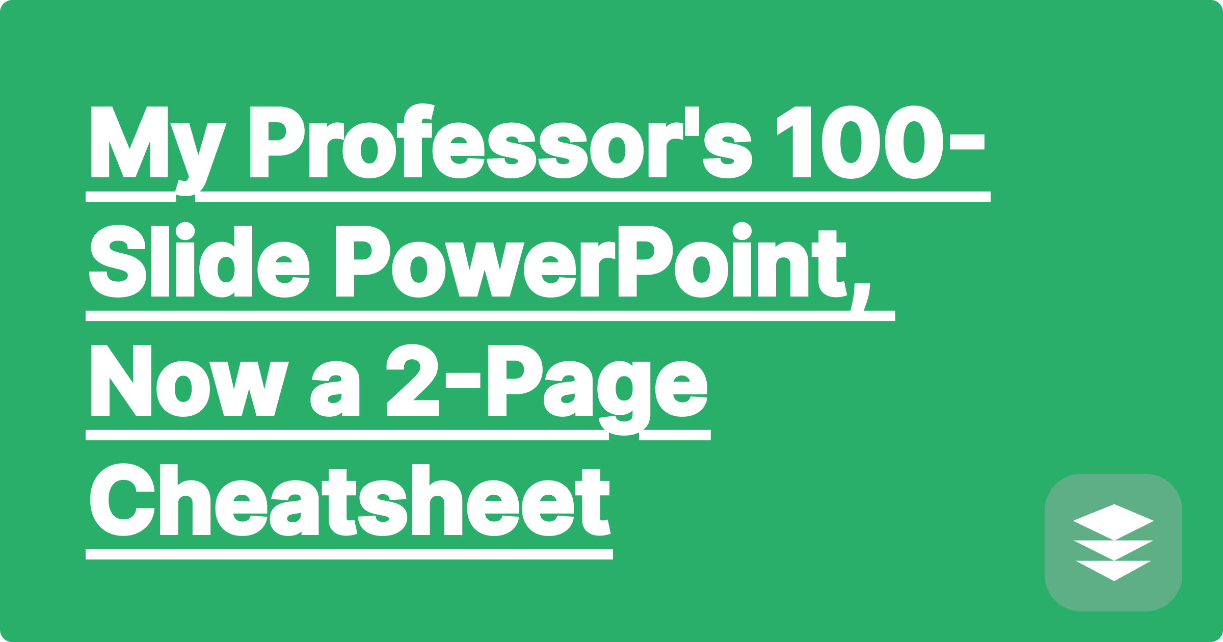 My Professor's 100-Slide PowerPoint, Now a 2-Page Cheatsheet
