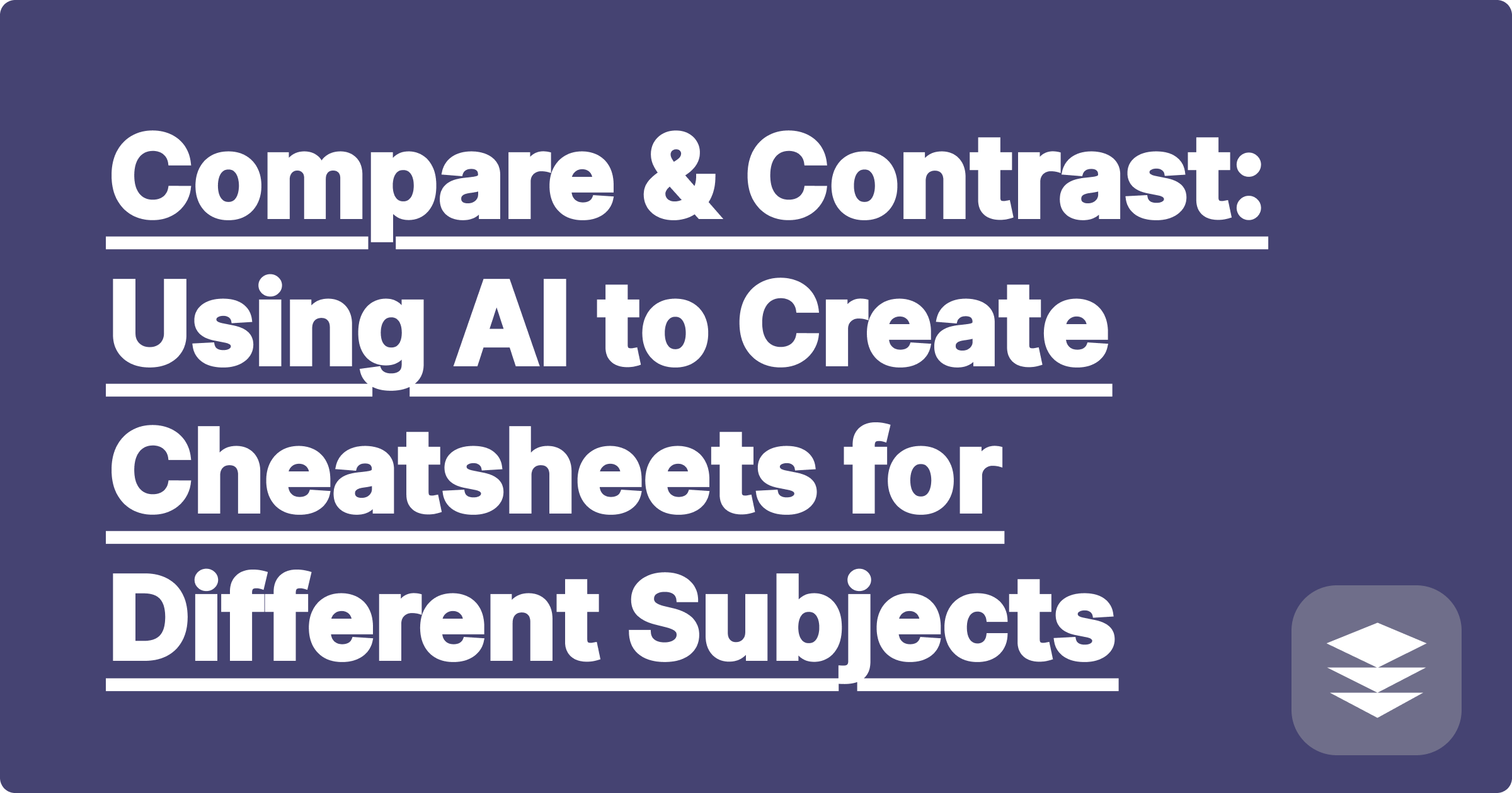 Compare & Contrast: Using AI to Create Cheatsheets for Different Subjects