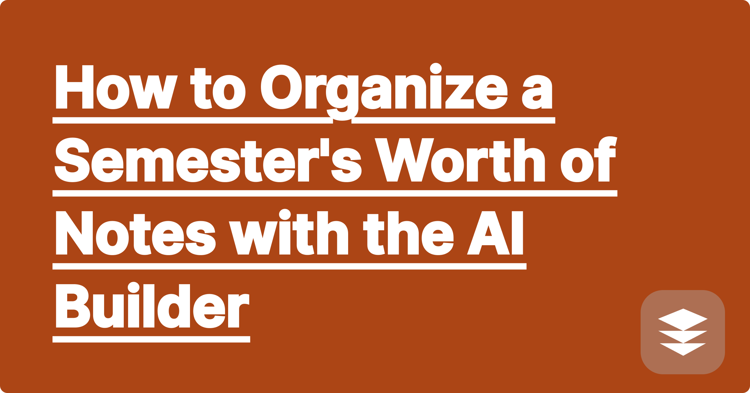How to Organize a Semester's Worth of Notes with the AI Builder