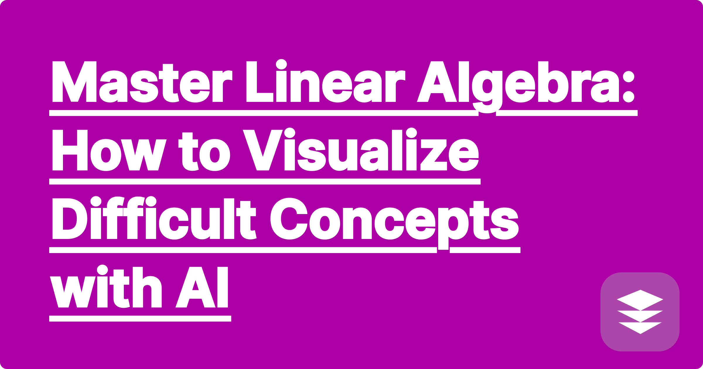 Master Linear Algebra: How to Visualize Difficult Concepts with AI