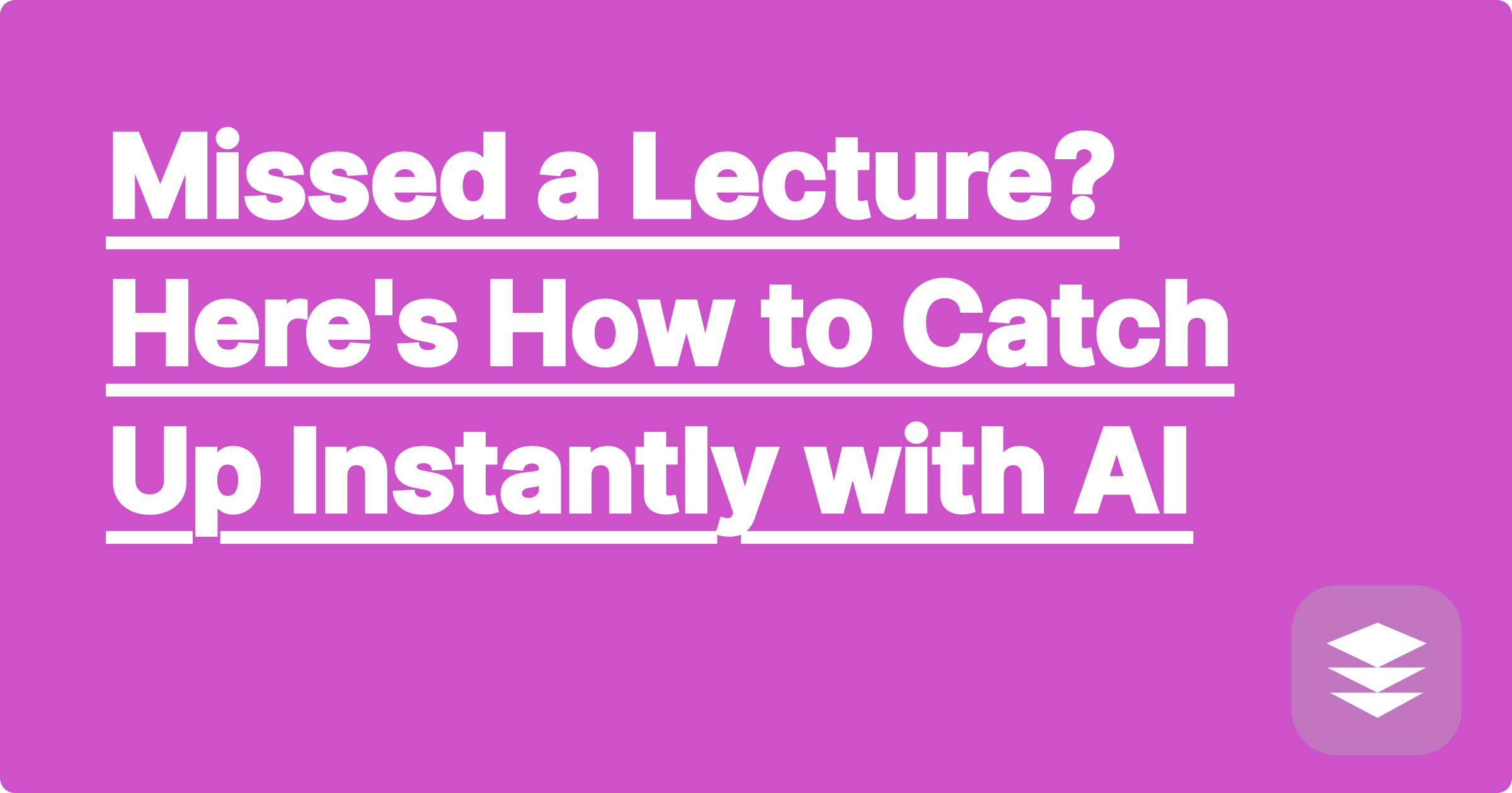 Missed a Lecture? Here's How to Catch Up Instantly with AI