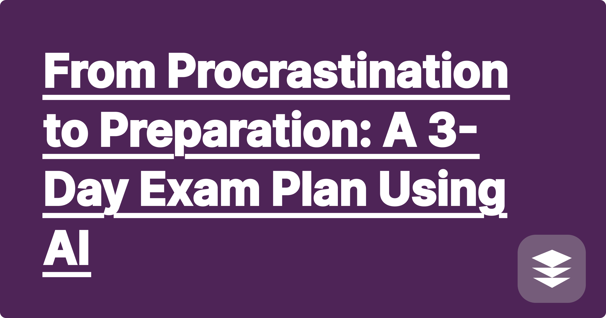 From Procrastination to Preparation: A 3-Day Exam Plan Using AI