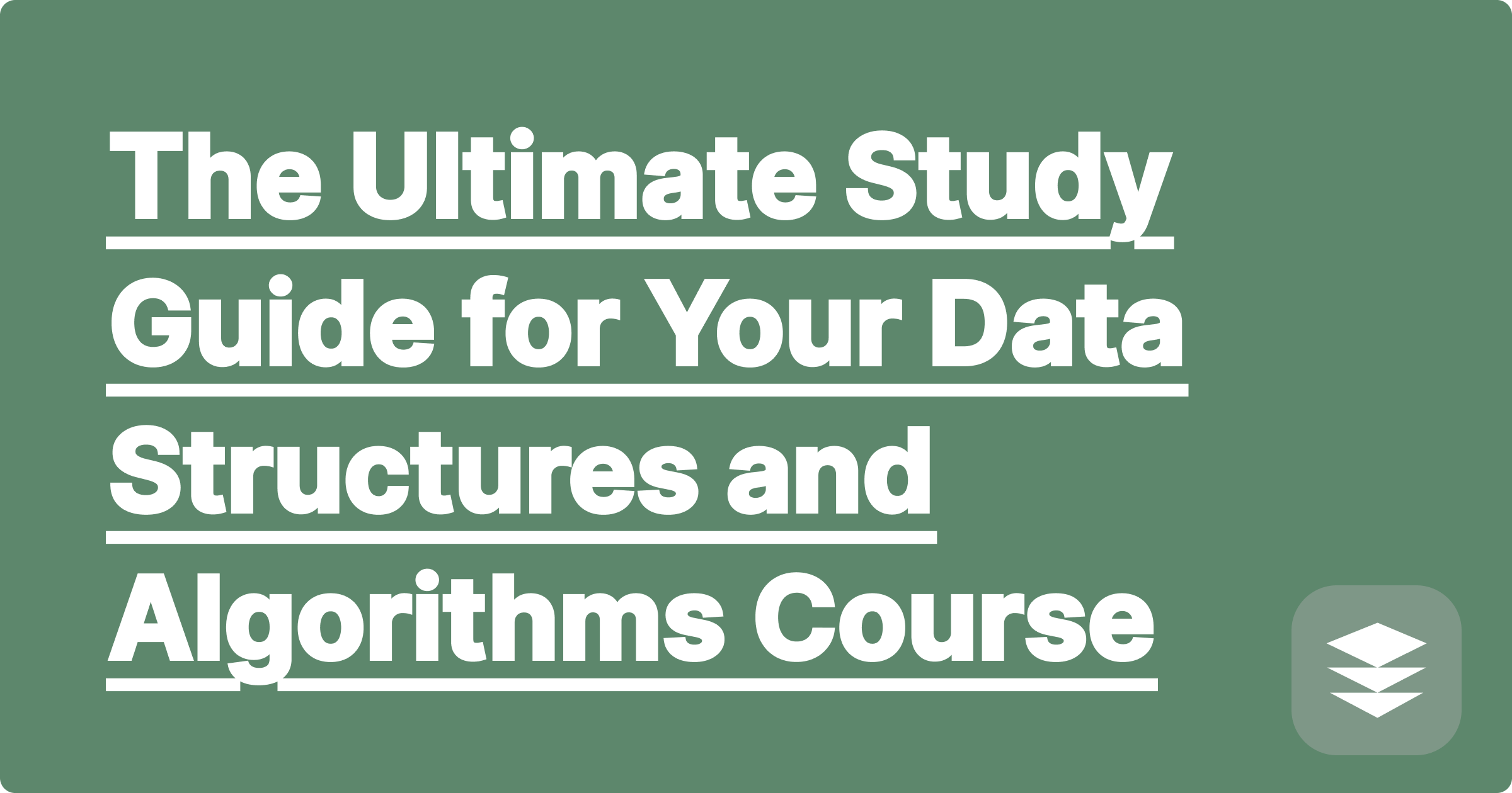 The Ultimate Study Guide for Your Data Structures and Algorithms Course