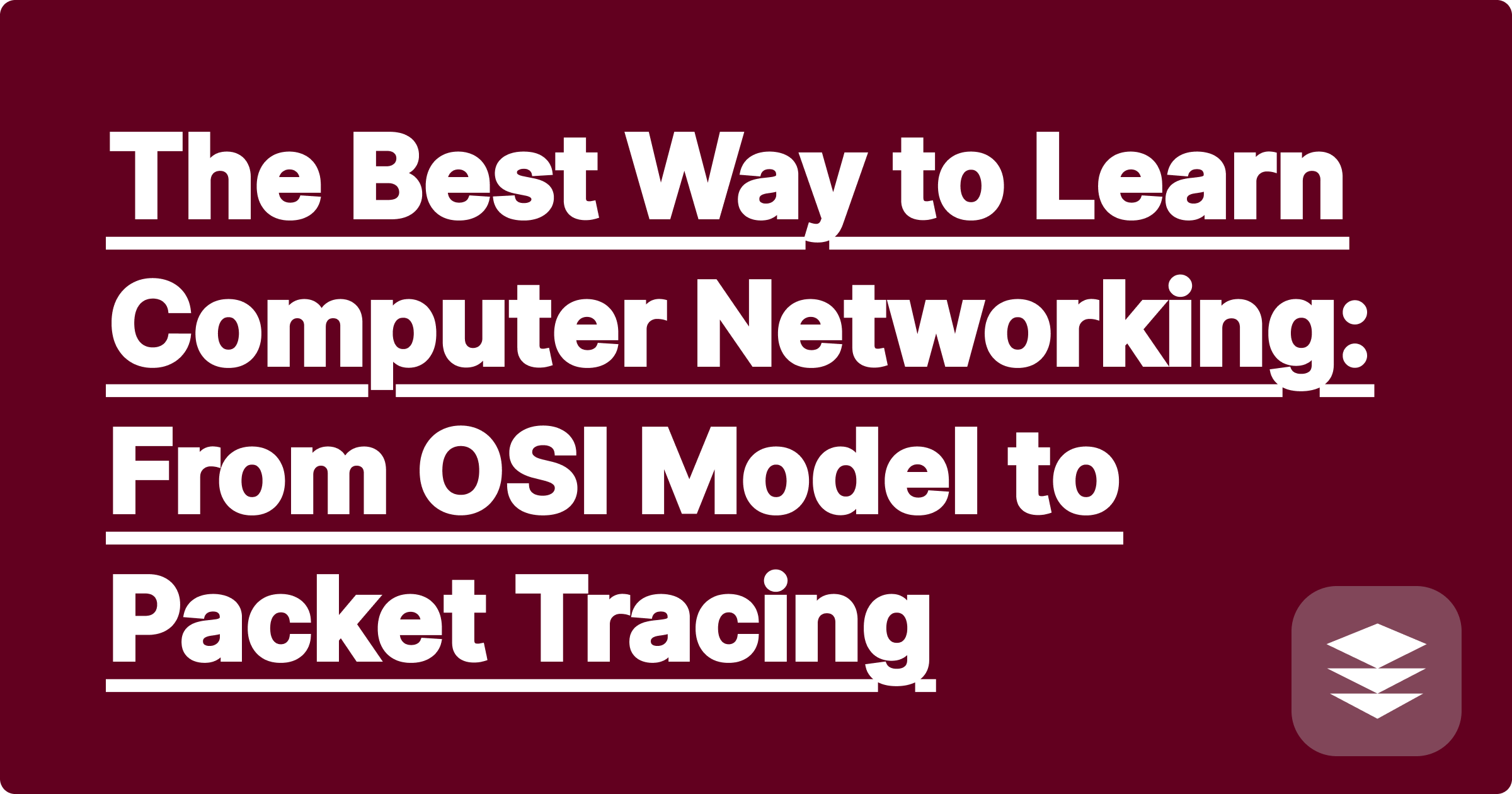 The Best Way to Learn Computer Networking: From OSI Model to Packet Tracing