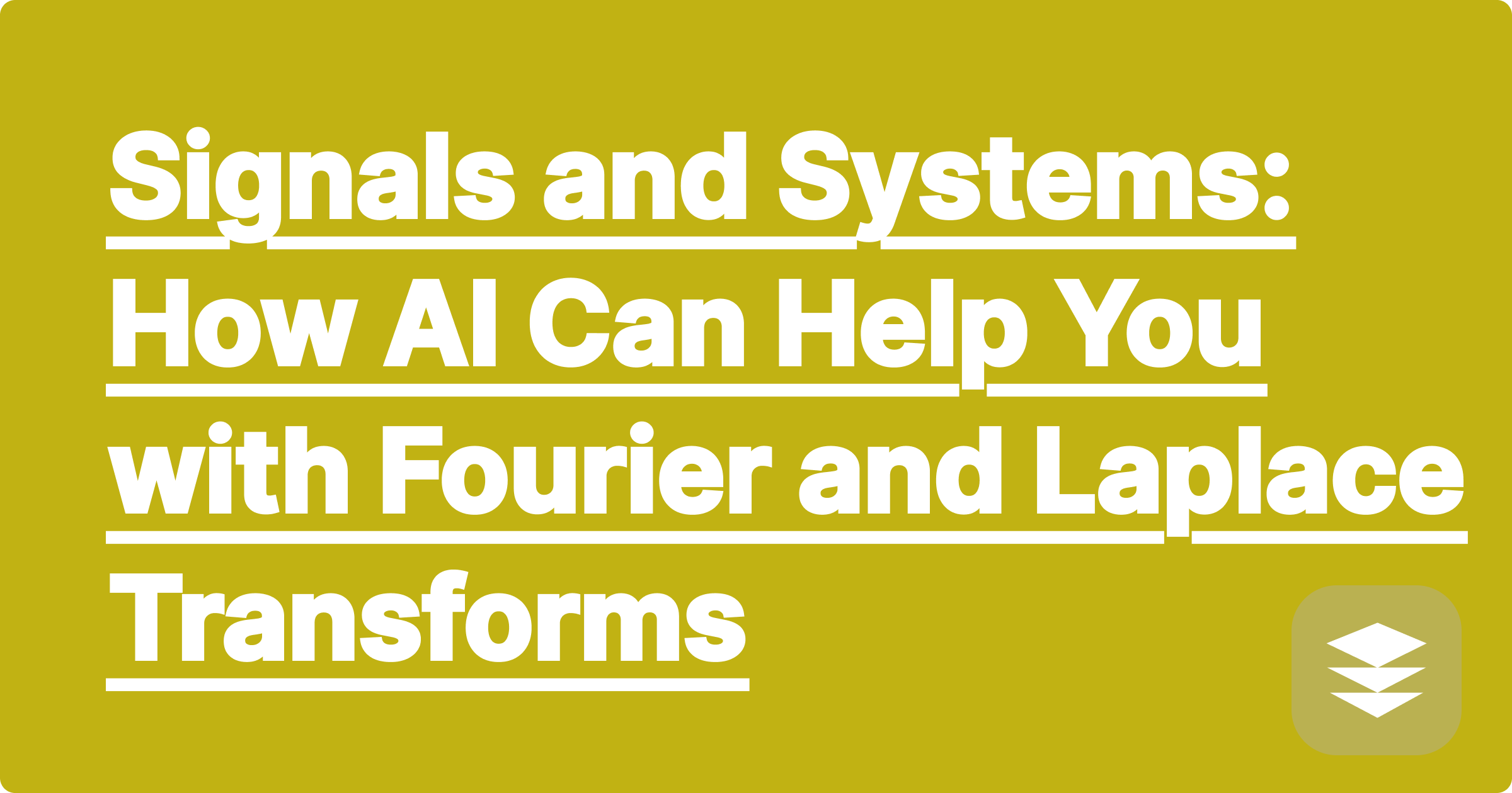 Signals and Systems: How AI Can Help You with Fourier and Laplace Transforms