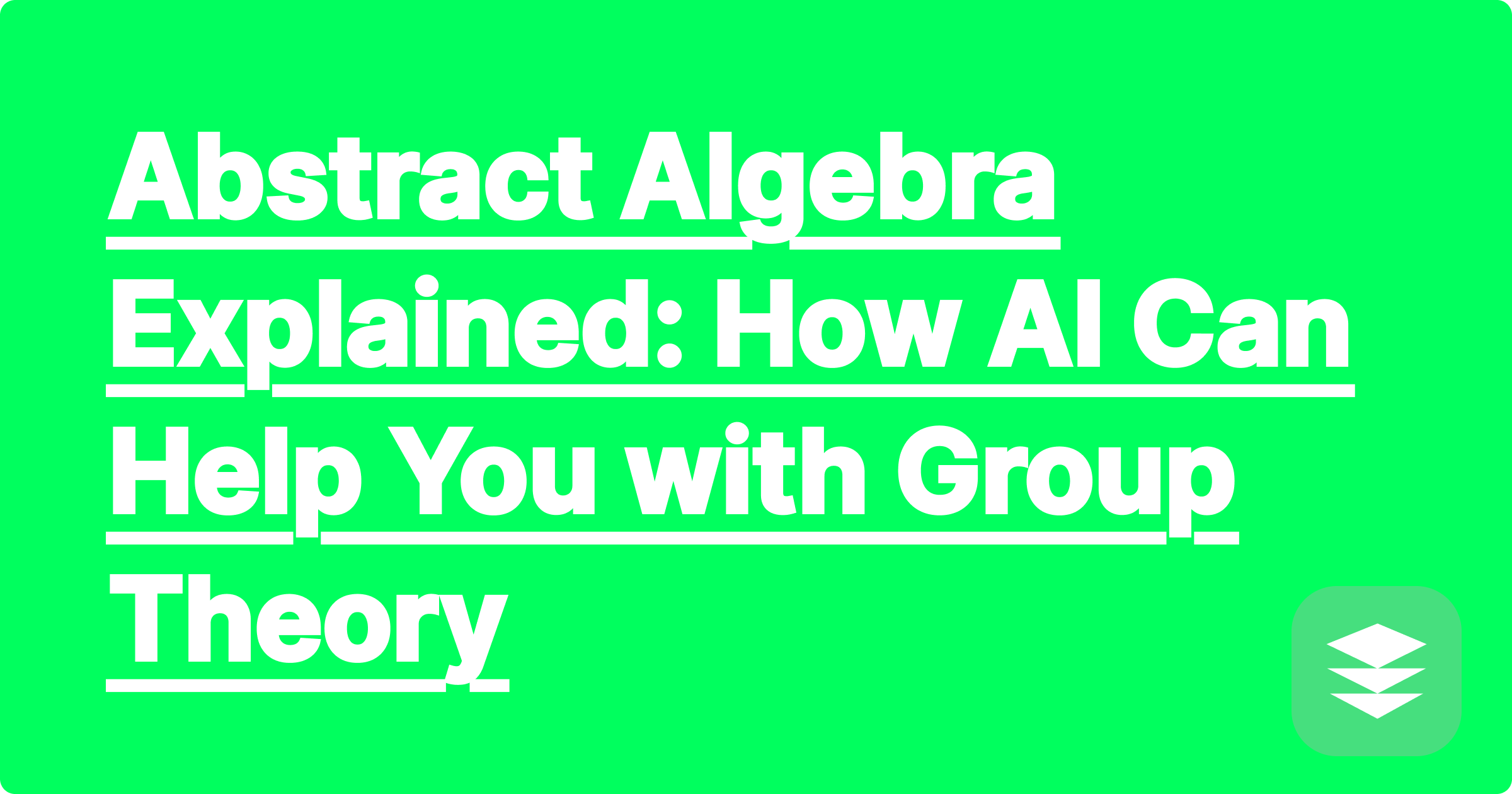 Abstract Algebra Explained: How AI Can Help You with Group Theory