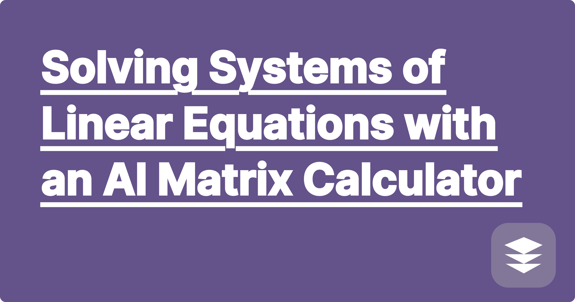 Solving Systems of Linear Equations with an AI Matrix Calculator | GPAI Solver